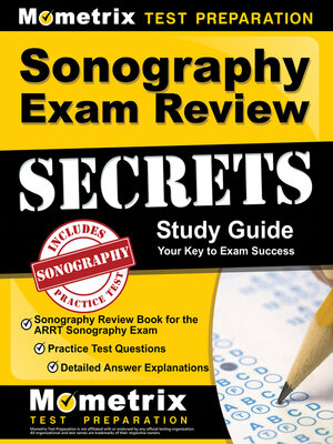cover image of Sonography Exam Review Secrets Study Guide - Sonography Review Book for the ARRT Sonography Exam, Practice Test Questions, Detailed Answer Explanations